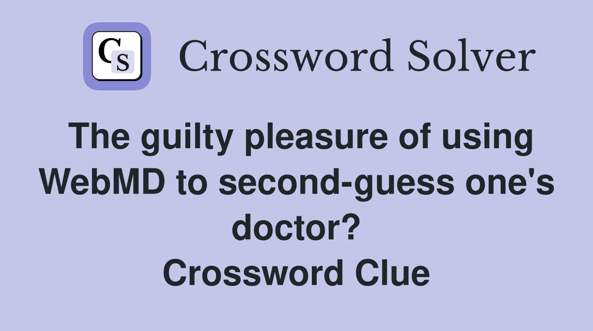 The guilty pleasure of using WebMD to second-guess one's doctor